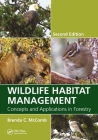 Wildlife Habitat Management: Concepts and Applications in Forestry, Second Edition By Brenda C. McComb Cover Image