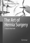 The Art of Hernia Surgery: A Step-By-Step Guide By Giampiero Campanelli (Editor) Cover Image