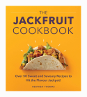 The Jackfruit Cookbook: Over 50 Sweet and Savoury Recipes to Hit the Flavour Jackpot! By Heather Thomas Cover Image