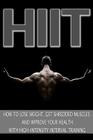 Hiit: How to Lose Weight, Get Shredded Muscles and Improve Your Health with High Cover Image