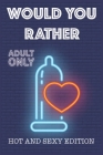 Would Your Rather?: questions for adults sexy Version Funny Hot and Sexy Games Scenarios for couples and adults By Kate Simpson Cover Image