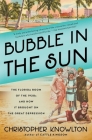 Bubble in the Sun: The Florida Boom of the 1920s and How It Brought on the Great Depression By Christopher Knowlton Cover Image