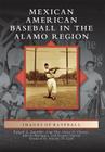 Mexican American Baseball in the Alamo Region (Images of Baseball) By Richard A. Santillán Cover Image