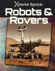 Robots & Rovers (Xtreme Space) Cover Image