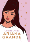 Ariana Grande Lines To Live By: Say 'thank you, next' to bad vibes and live your best life By Pop Press Cover Image