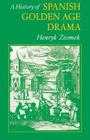 A History of Spanish Golden Age Drama (Studies in Romance Languages) Cover Image