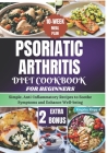 Psoriatic Arthritis Diet Cookbook for Beginners: Simple, Anti-Inflammatory Recipes to Soothe Symptoms and Enhance Well-being By Kingsley Klopp Cover Image