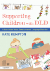 Supporting Children with DLD: A User Guide about Developmental Language Disorder By Kate Kempton Cover Image