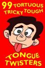 99 Tortuous, Tricky, Tough Tongue Twisters By John Jester Cover Image