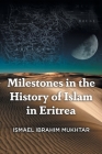 Milestones in the History of Islam in Eritrea By Ismael Ibrahim Mukhtar Cover Image