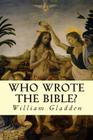 Who Wrote the Bible? By William Gladden Cover Image