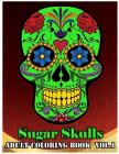 Sugar Skulls: Adult Coloring Book Stress Management with Fun, Easy, and Relaxing Coloring Pages (Relaxation Gifts) Coloring Book For By Family Time Cover Image