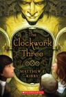 The Clockwork Three By Matthew J. Kirby Cover Image