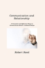 Communication and Relationship: 5 Powerful and Effective Ways to Communicate Better in Relationships Cover Image