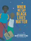 When We Say Black Lives Matter By Maxine Beneba Clarke, Maxine Beneba Clarke (Illustrator) Cover Image