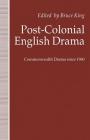 Post-Colonial English Drama: Commonwealth Drama Since 1960 By Bruce King (Editor) Cover Image