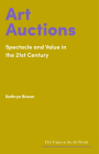Art Auctions: Spectacle and Value in the 21st Century (Hot Topics in the Art World) By Kathryn Brown Cover Image