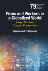 Firms and Workers in a Globalized World: Larger Markets, Tougher Competition (World Scientific Studies in International Economics #79) By Gianmarco I. P. Ottaviano Cover Image