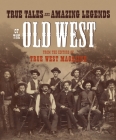 True Tales and Amazing Legends of the Old West: From True West Magazine By Editors of True West (Editor) Cover Image