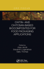 Chitin- And Chitosan-Based Biocomposites for Food Packaging Applications By Jissy Jacob (Editor), Sravanthi Loganathan (Editor), Sabu Thomas (Editor) Cover Image