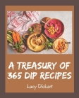 A Treasury Of 365 Dip Recipes: Everything You Need in One Dip Cookbook! By Lucy Dickert Cover Image