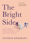 The Bright Side: Twelve Months, Three Heartbreaks, and One (Maybe) Miracle By Cathrin Bradbury Cover Image