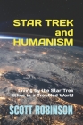 Star Trek and Humanism: Living by the Star Trek Ethos in a Troubled World Cover Image