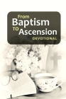 From Baptism to Ascension Devotional: A Study Guide on the Life of Jesus for the New Year, Easter, Lent and Christmas Gift By Janice Philpotts Cover Image