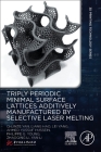 Triply Periodic Minimal Surface Lattices Additively Manufactured by Selective Laser Melting By Chunze Yan, Liang Hao, Lei Yang Cover Image