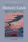 Memory Lands: King Philip's War and the Place of Violence in the Northeast (The Henry Roe Cloud Series on American Indians and Modernity) By Christine M. DeLucia Cover Image