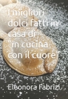 I migliori dolci fatti in casa di in cucina con il cuore By Eleonora Fabrizi Cover Image