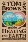 Tom Brown's Guide to Healing the Earth By Tom Brown, Jr., Randy Walker, Jr. Cover Image