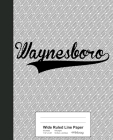 Wide Ruled Line Paper: WAYNESBORO Notebook Cover Image