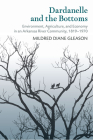 Dardanelle and the Bottoms: Environment, Agriculture, and Economy in an Arkansas River Community, 1819-1970 Cover Image