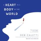 A Heart in a Body in the World By Deb Caletti, Julia Whelan (Read by) Cover Image