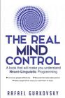 The Real Mind Control: A book that will make you understand Neuro-Linguistic Programming By Rafael Gurkovsky Cover Image