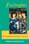 Eve's Daughters: The Forbidden Heroism of Women By Miriam F. Polster Cover Image
