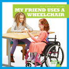 My Friend Uses a Wheelchair By Kirsten Chang Cover Image