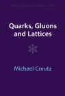 Quarks, Gluons and Lattices (Cambridge Monographs on Mathematical Physics) By Michael Creutz Cover Image