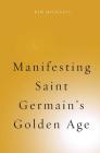 Manifesting Saint Germain's Golden Age (Spiritualising the World #6) By Kim Michaels Cover Image