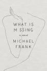 What Is Missing: A Novel By Michael Frank Cover Image