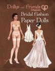 Dollys and Friends Originals Bridal Fashion Paper Dolls: Romantic Wedding Dresses Paper Doll Collection By Basak Tinli (Illustrator), Dollys and Friends Cover Image