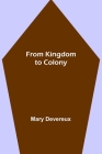 From Kingdom to Colony By Mary Devereux Cover Image