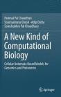 A New Kind of Computational Biology: Cellular Automata Based Models for Genomics and Proteomics By Parimal Pal Chaudhuri, Soumyabrata Ghosh, Adip Dutta Cover Image