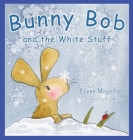 Bunny Bob and the White Stuff: Illustrations by Kris Miners By Eileen Moynihan, Kris Miners (Illustrator), Margaret Welwood (Editor) Cover Image