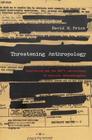 Threatening Anthropology: McCarthyism and the Fbi's Surveillance of Activist Anthropologists By David H. Price Cover Image