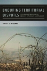 Enduring Territorial Disputes: Strategies of Bargaining, Coercive Diplomacy, and Settlement (Studies in Security and International Affairs #21) By Krista E. Wiegand Cover Image