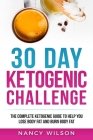 30 Day Ketogenic Challenge: The Complete Ketogenic Guide to Help You Lose Weight and Burn Body Fat Cover Image