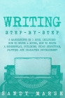 Writing: Step-by-Step 6 Manuscripts in 1 Book, Including: How to Write a Novel, How to Write a Screenplay, Outlining, Story Str Cover Image