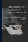 Physiological Aspects of the Liquor Problem: Investigations; 2 By Committee of Fifty for the Investigat (Created by), W. O. (William Olin) 1844-1 Atwater (Created by), John S. (John Shaw) 1838-1 Billings (Created by) Cover Image